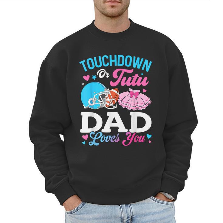 Touchdown Or Tutu Dad Loves You Gender Reveal Family Men Sweatshirt