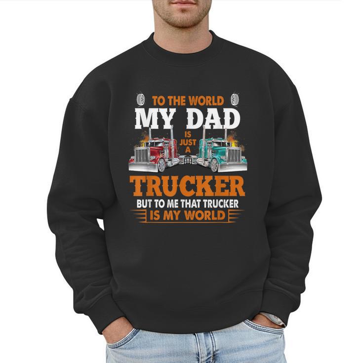 Trucker Father's Day To The World My Dad Is Just A Trucker Men Sweatshirt
