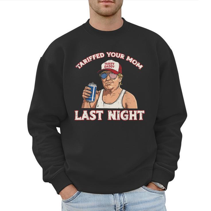 Trump Tariffed Your Mom Last Night Saying Meme Dad Men Men Sweatshirt