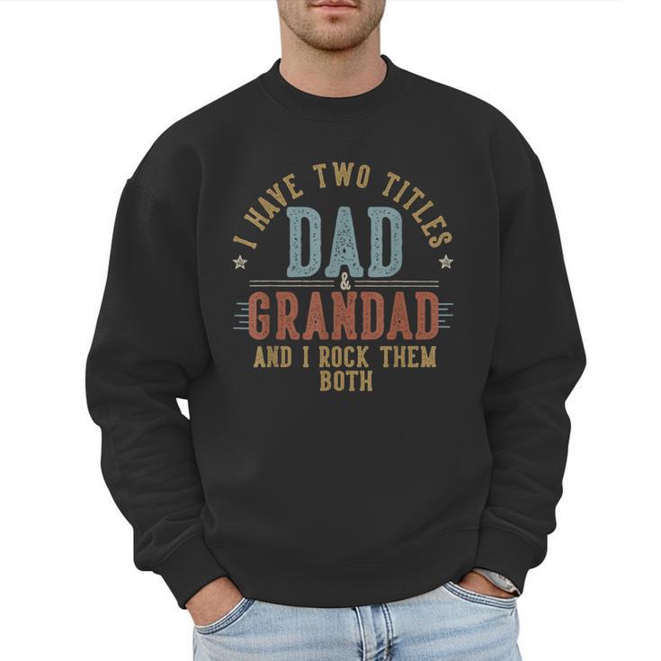 I Have Two Titles Dad And Grandad I Rock Them Both Grandad Men Sweatshirt