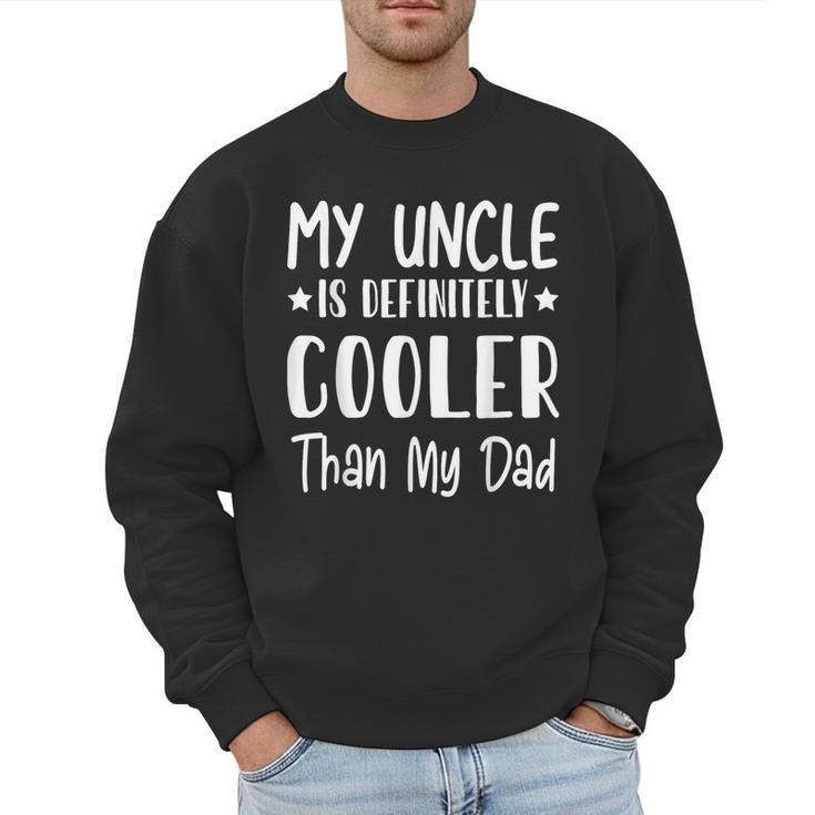 My Uncle Is Definitely Cooler Than My Dad Family Nephew Boys Men Sweatshirt