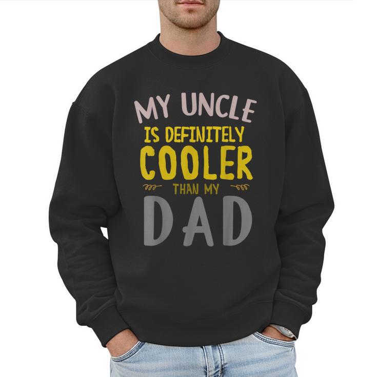 My Uncle Is Definitely Cooler Than My Dad Great For Uncle Men Sweatshirt