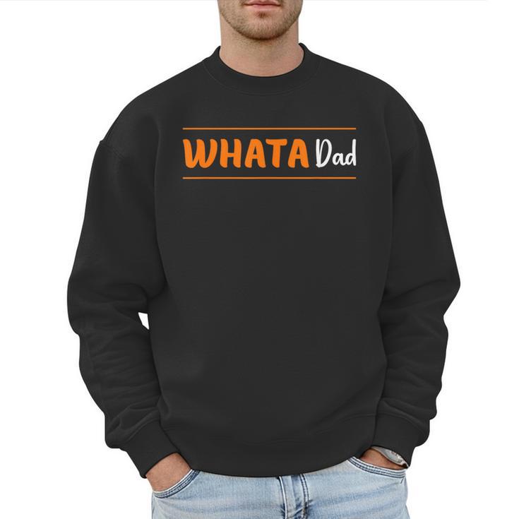 Whata Dad Men Sweatshirt