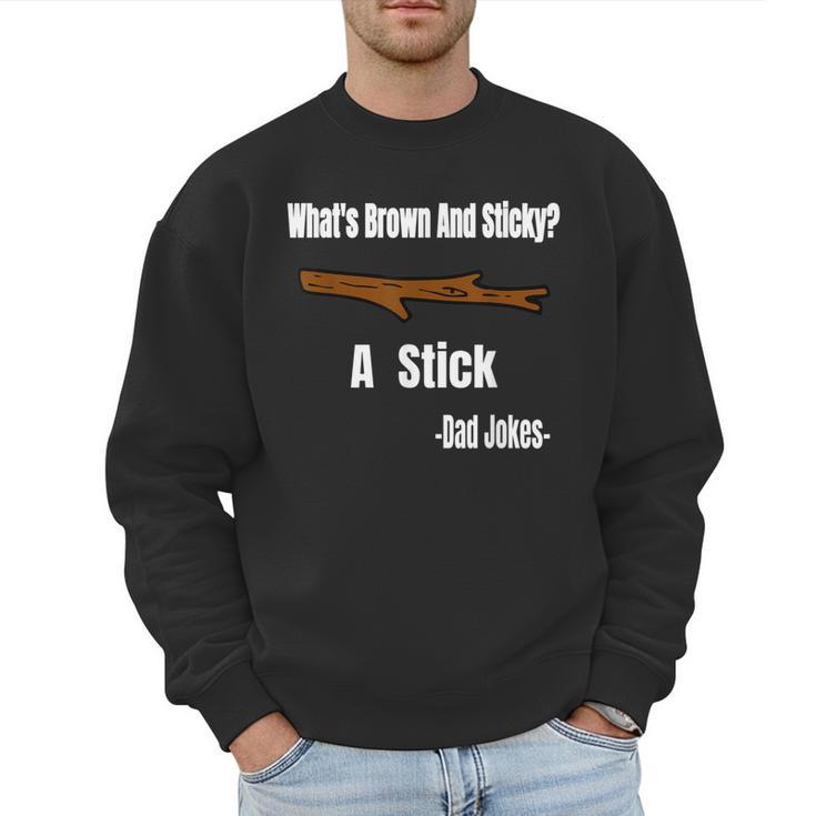 What's Brown And Sticky A Stick -Dad Jokes- Men Sweatshirt