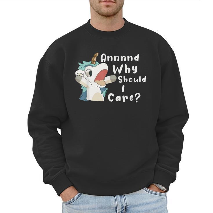 And Why Should I Care Sarcastic Unicorn Dad Mom Men Sweatshirt