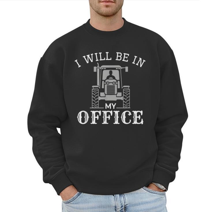 I Will Be In My Office Tractor Driver Farmer Dad Farming Small Men Sweatshirt