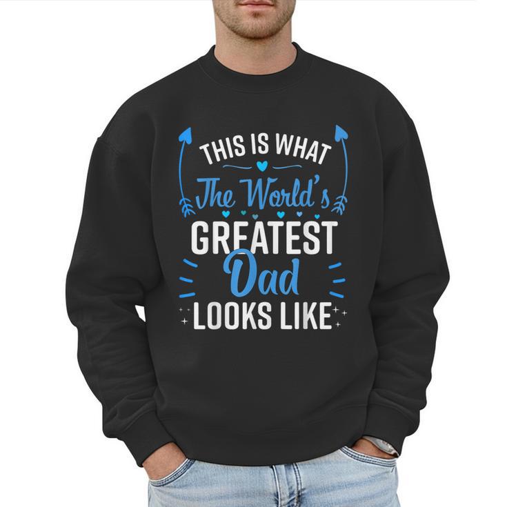 This Is What World's Greatest Dad Looks Like Father's Day Men Sweatshirt