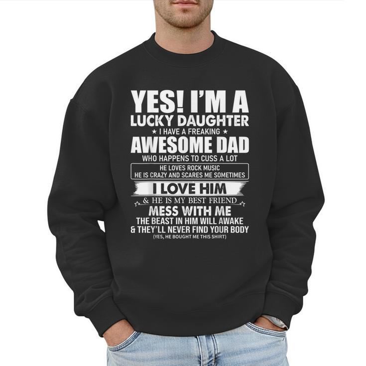 Yes I'm a Lucky Daughter I Have a Freaking Awesome Dad Men Sweatshirt