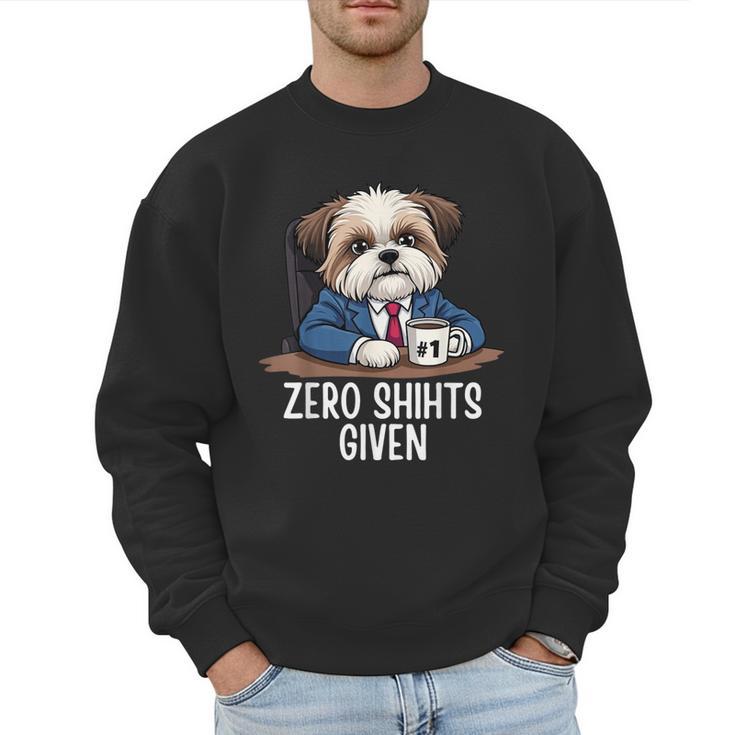 Zero Shihts Given Shih Tzu Dad Shih Tzu Mom Shih Tzu Men Sweatshirt