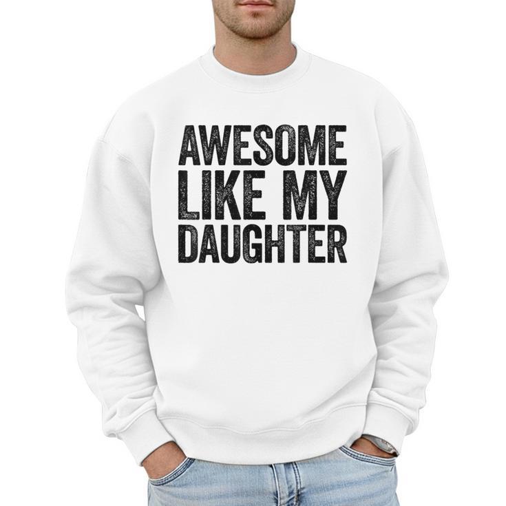 Awesome Like My Daughter Shirt Men Dad Fathers Day Men Sweatshirt