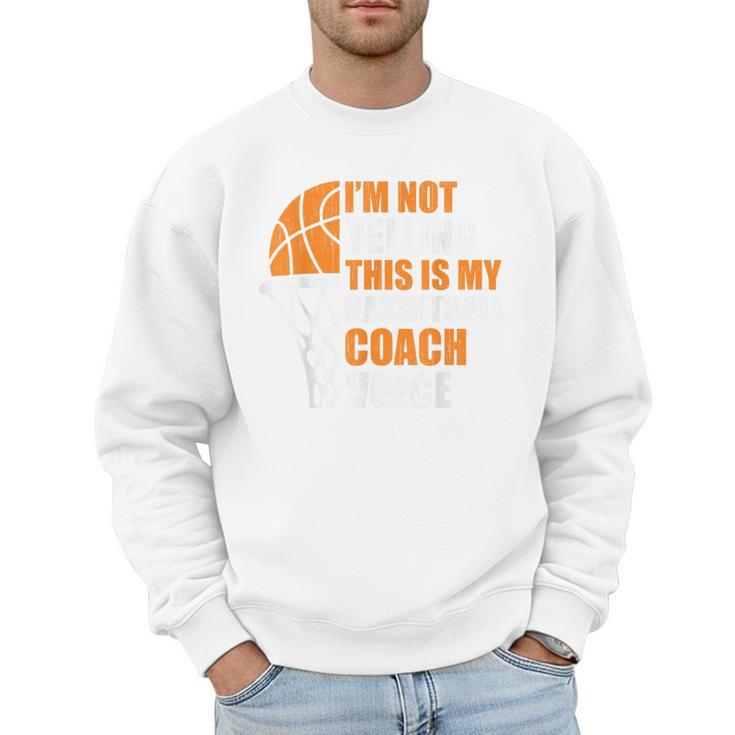 Basketball Not Yelling This Is My Basketball Coach Dad Men Sweatshirt