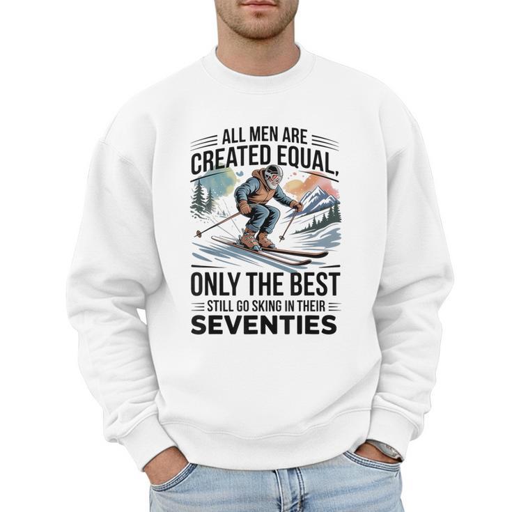 Only The Best Still Go Skiing In Their Seventies Men Dad Men Sweatshirt