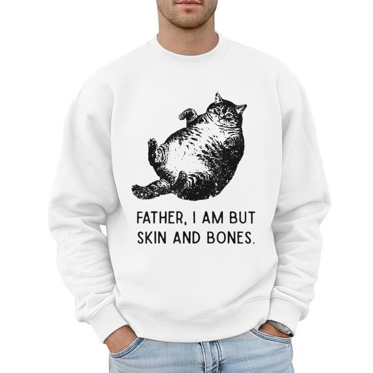Cat Father I Am But Skin And Bones Cat Dad Meme Humor Men Sweatshirt