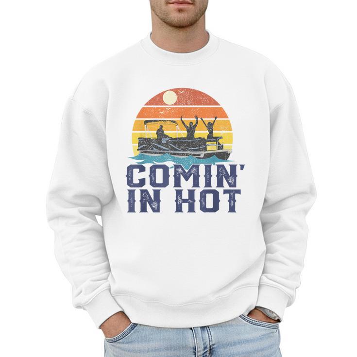 Comin In Hot Pontoon Boat Boating Lake For Dad Small Men Sweatshirt