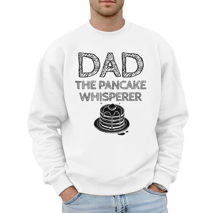 Dad The Pancake Whisperer Pancakes Breakfast Father Men Sweatshirt