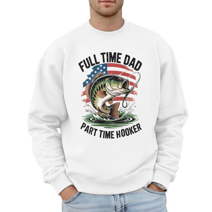 Fishing 4th July Full Time Dad Part Time Hooker On-Back Men Sweatshirt