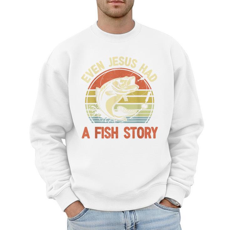 Fishing Even Jesus Had Fish Story Bass Dad Christian Men Sweatshirt