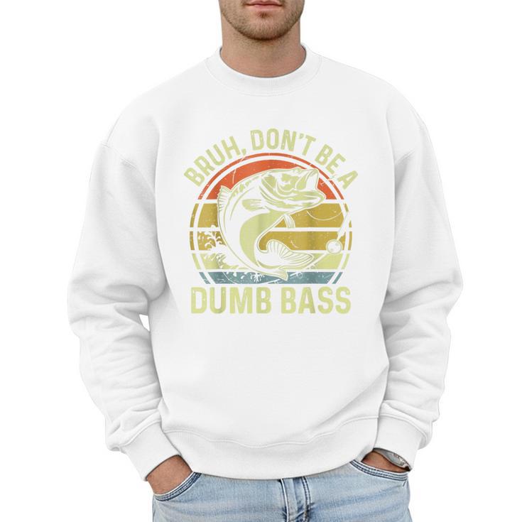 Fishing Father Day Tee Bruh Don't Be a Dumb Bass Dad Men Sweatshirt