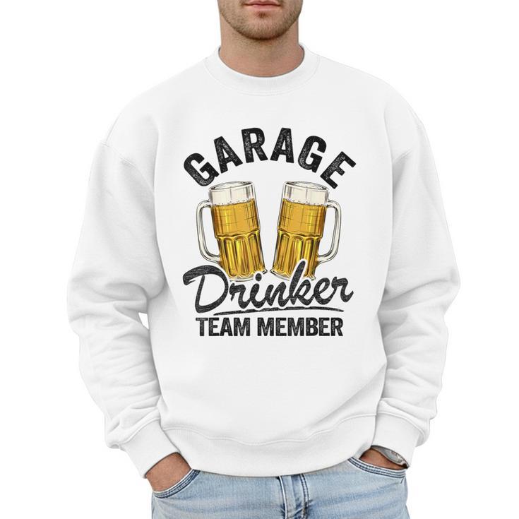 Garage Drinker Team Member Day Drinking Dad Beer Garage Men Sweatshirt