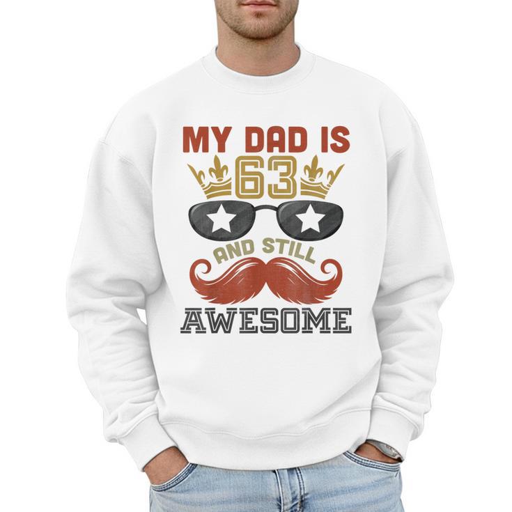 Happy His Birthday My Dad Is 63 Years Old And Still Awesome Men Sweatshirt