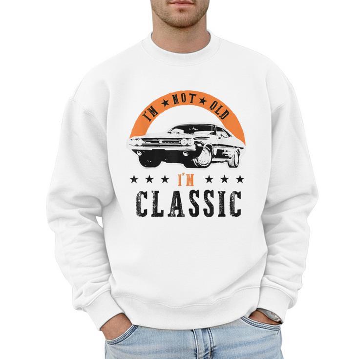 I'm Not Old I'm Classic Muscle Cars Retro Dad Vintage Car Men Sweatshirt