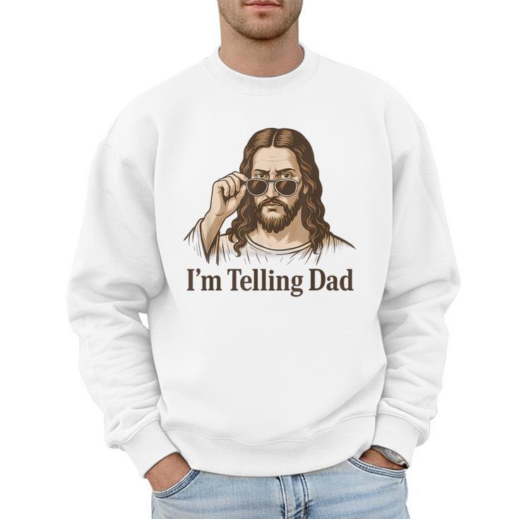 I'm Telling Dad Jesus Wearing Sunglasses Christian Fathers Men Sweatshirt