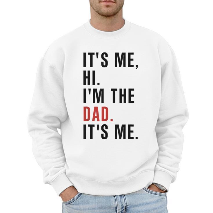 Its Me Hi Im The Dad Its Me Fathers Day Wife Daughter Men Sweatshirt