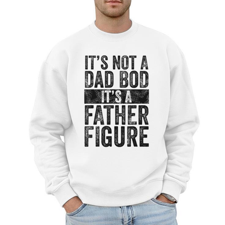 It's Not A Dad BOD It's A Father Figure Vintage Joke Men Sweatshirt