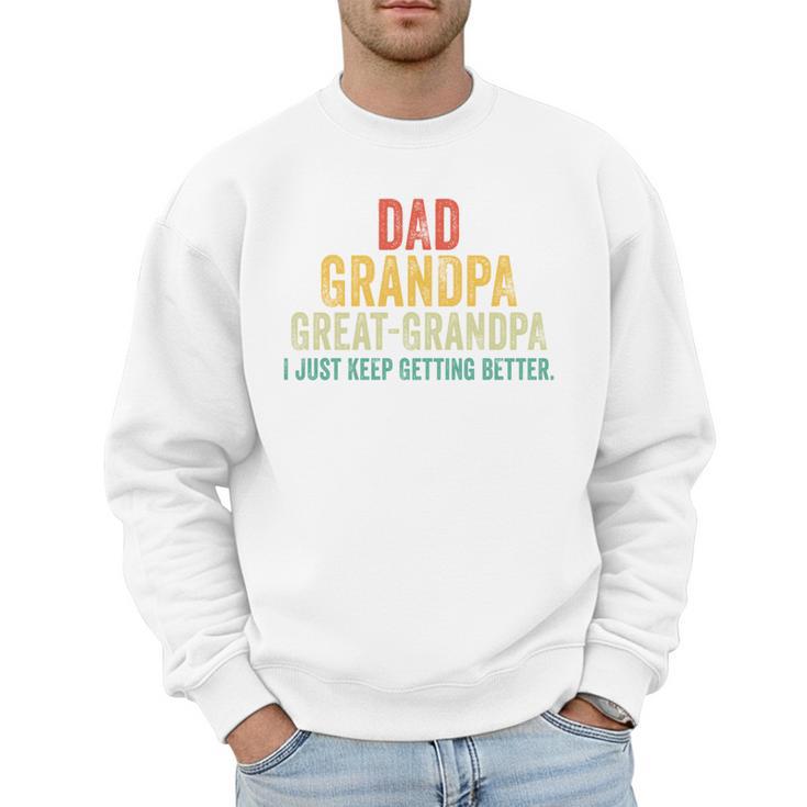 I Just Keep Getting Better Dad Grandpa Great Grandpa Vintage Men Sweatshirt