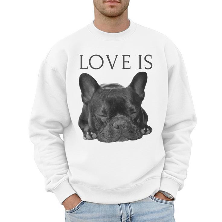 Love Is French Bulldog Shirt Frenchie Lover Tee Dog Mom Dad Men Sweatshirt