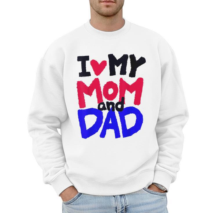 I Love My Mom And Dad Idea Shirt Men Sweatshirt