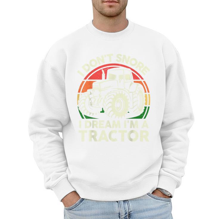 Men I Don't Snore I Dream I'm Tractor Farmer Dad Men Sweatshirt