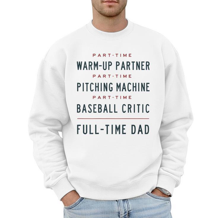 Part Time Warm Up Partner Pitching Baseball Full Time Dad Men Sweatshirt