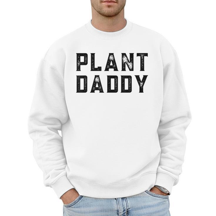 Plant Daddy Dad Gardener Fathers Day Gardening Vintage Men Sweatshirt