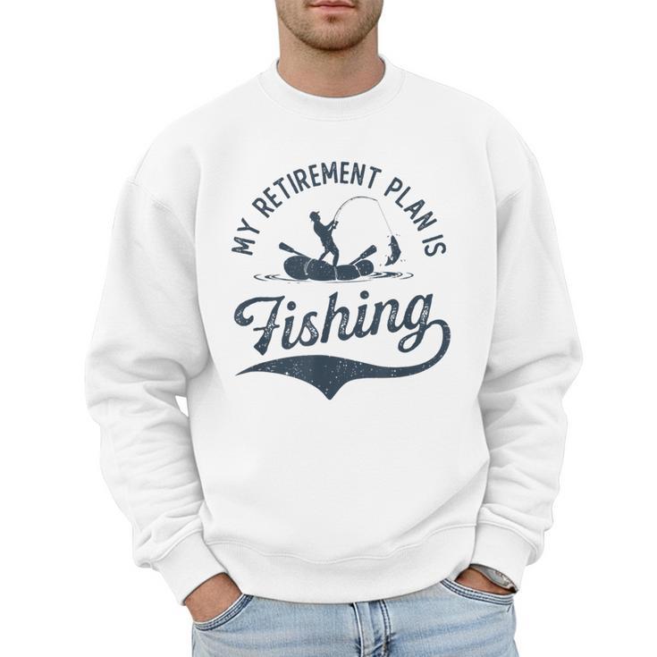 My Retirement Plan Is Fishing Fishermen Dad Grandpa Men Sweatshirt