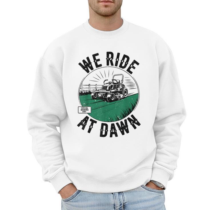 We Ride At Dawn Lawn Mower Zero-Turn Dad Mowing Men Sweatshirt