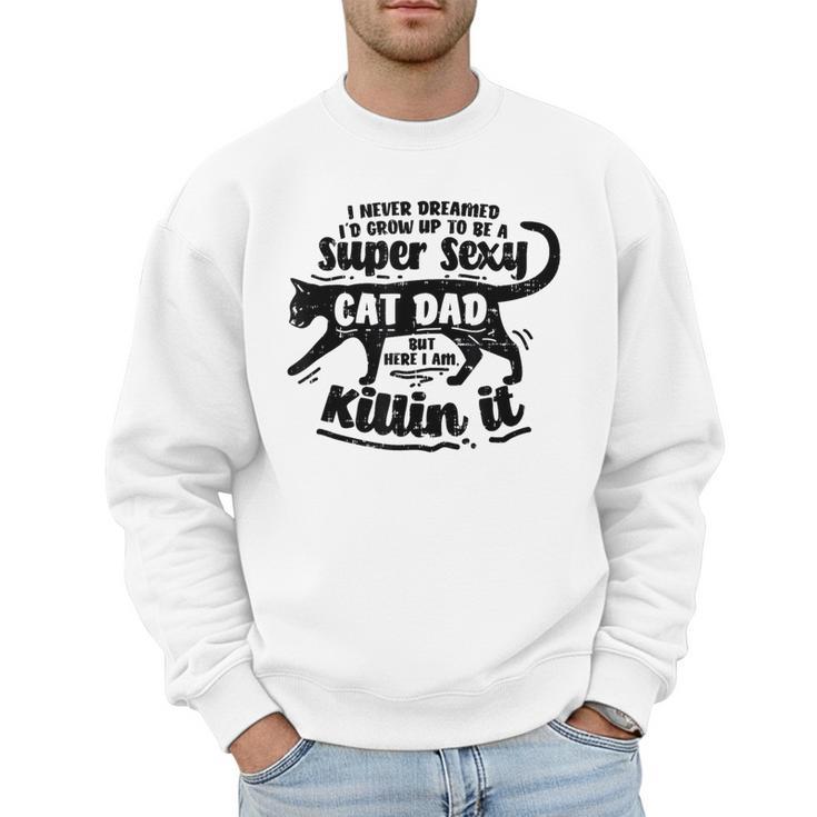 Sexy Cat Dad Father Catfather Kitten Kitty Men Sweatshirt