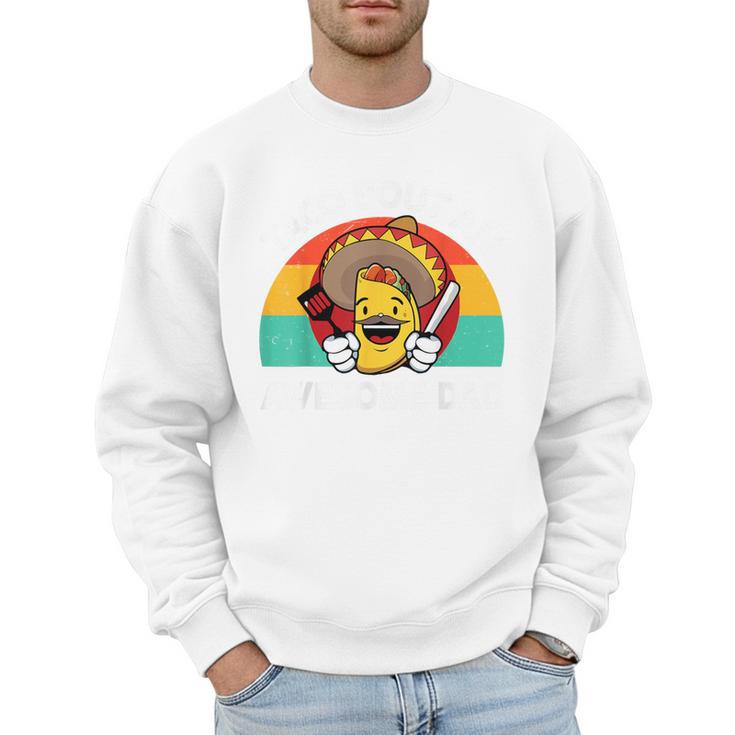 Taco Bout Awesome Dad Cinco De Mayo Mexican Men Men Sweatshirt
