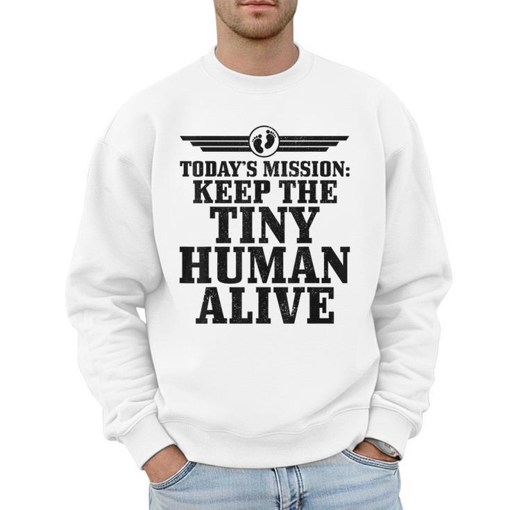 Today's Mission Keep Tiny Human Alive Father's Day Dad Men Sweatshirt