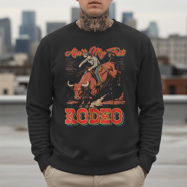 Ain't My First Rodeo Bull Riding Cowboy Dad Rider Boy Men Men Sweatshirt