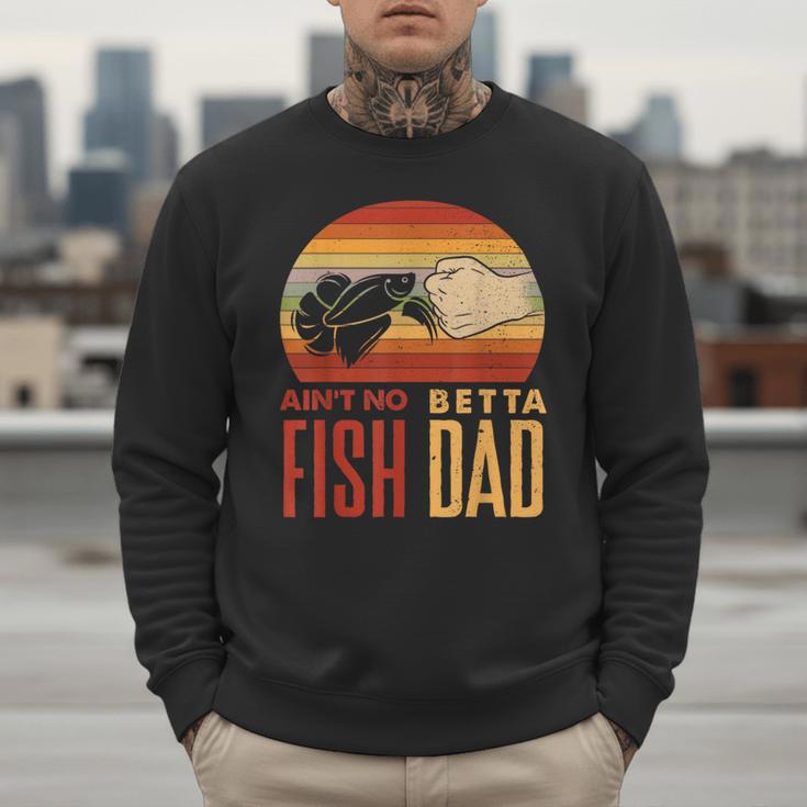 Aquascaping Aquarium Aint No Betta Fish Dad Betta Fish Men Sweatshirt Aquascaping Aquarium Aint No Betta Fish Dad Betta Fish Men Sweatshirt