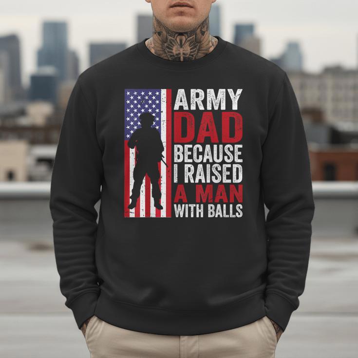 Army Dad Because I Raised A Man With Balls Men Sweatshirt