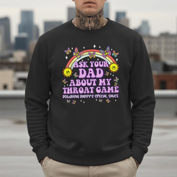 Ask Your Dad My Throat Game Embarrassing Adult Humor Men Sweatshirt