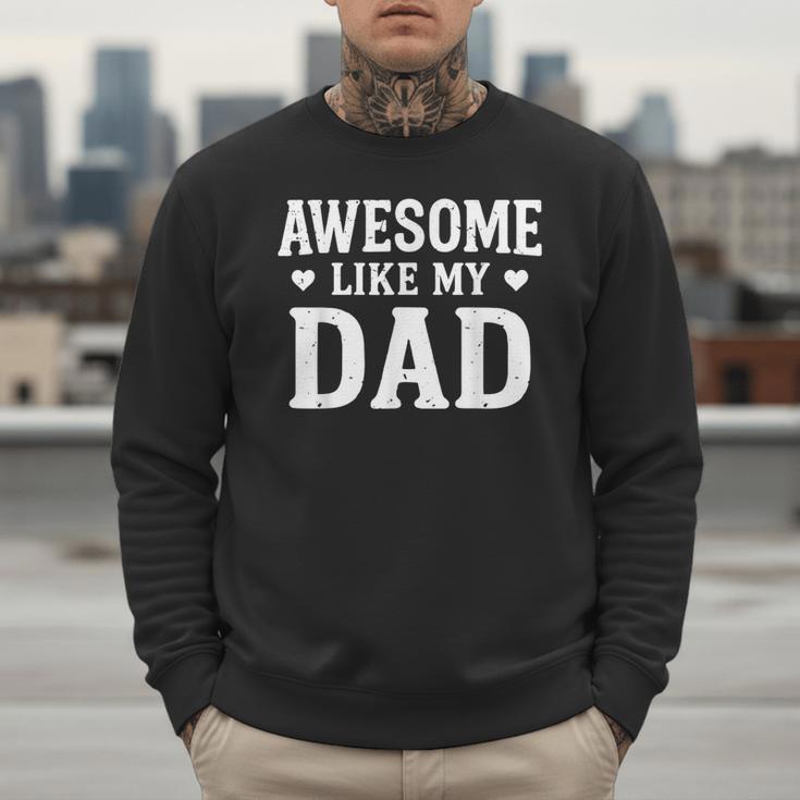 Awesome Like My Dad Shirt Kids Daughter Dad And Son Matching Men Sweatshirt