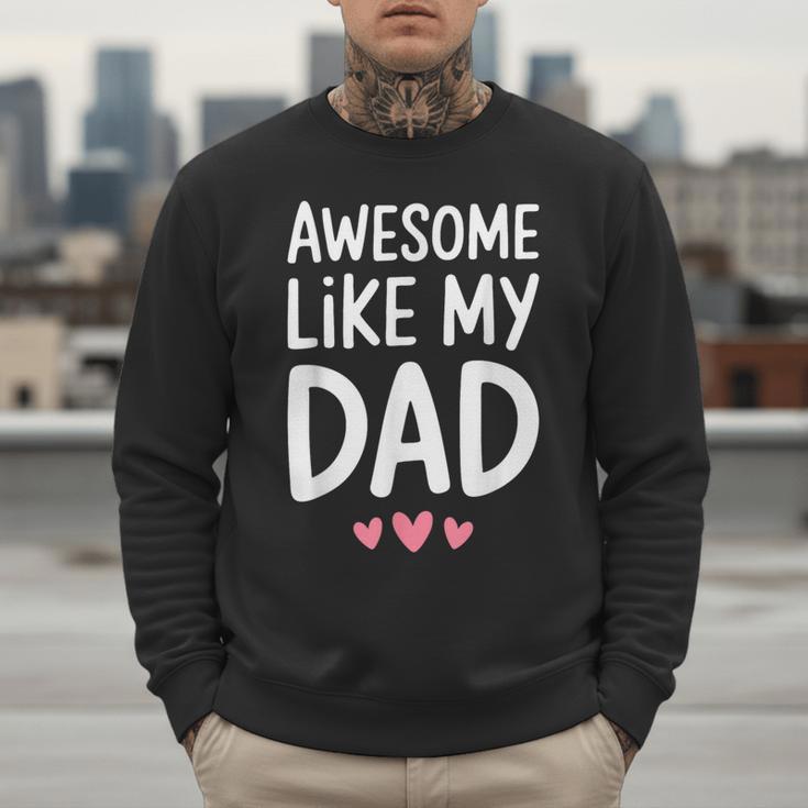 Awesome Like My Dad Shirt Kids Son Daughter Fathers Day Men Sweatshirt