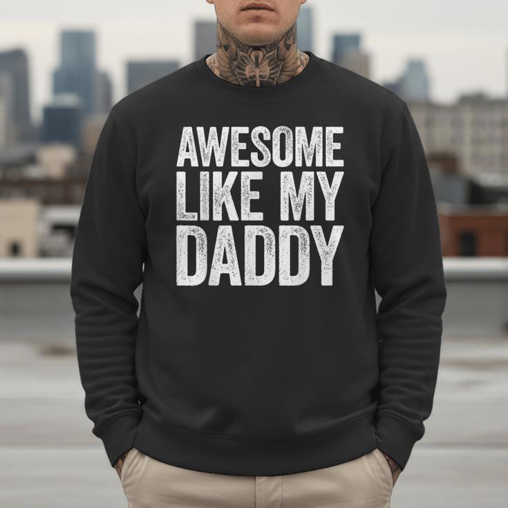 Awesome Like My Daddy Shirt Son Daughter Fathers Day Men Sweatshirt