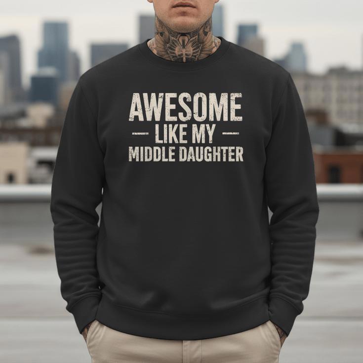 Awesome Like My Middle Daughter Dad Joke Father's Day Men Sweatshirt