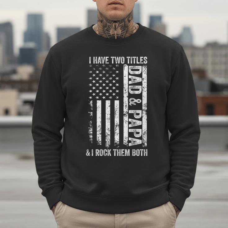 ON Back I Have Two Titles Dad Papa Fathers Day Grandpa Papa Men Sweatshirt
