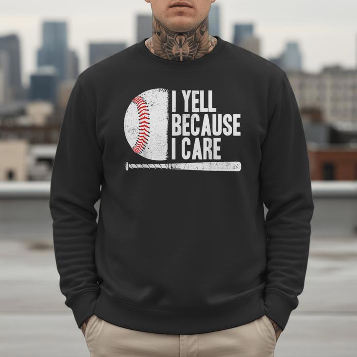 Baseball Fan Humor I Yell Because I Care Baseball Dads Men Sweatshirt