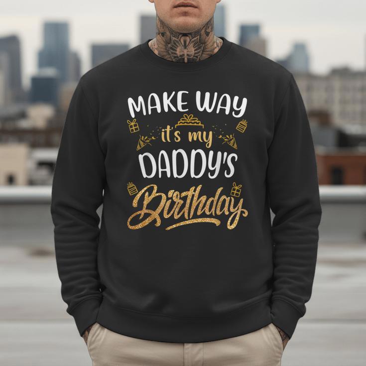 Birthday Dad Party Make Way It's My Daddy's Birthday Men Sweatshirt